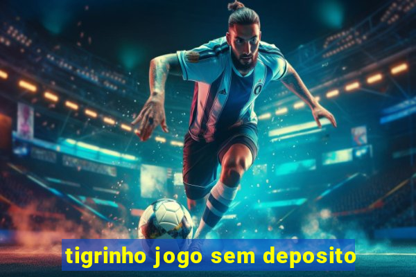 tigrinho jogo sem deposito